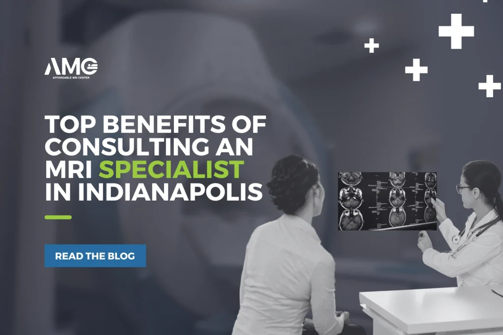 Top Benefits of Consulting an MRI Specialist in Indianapolis